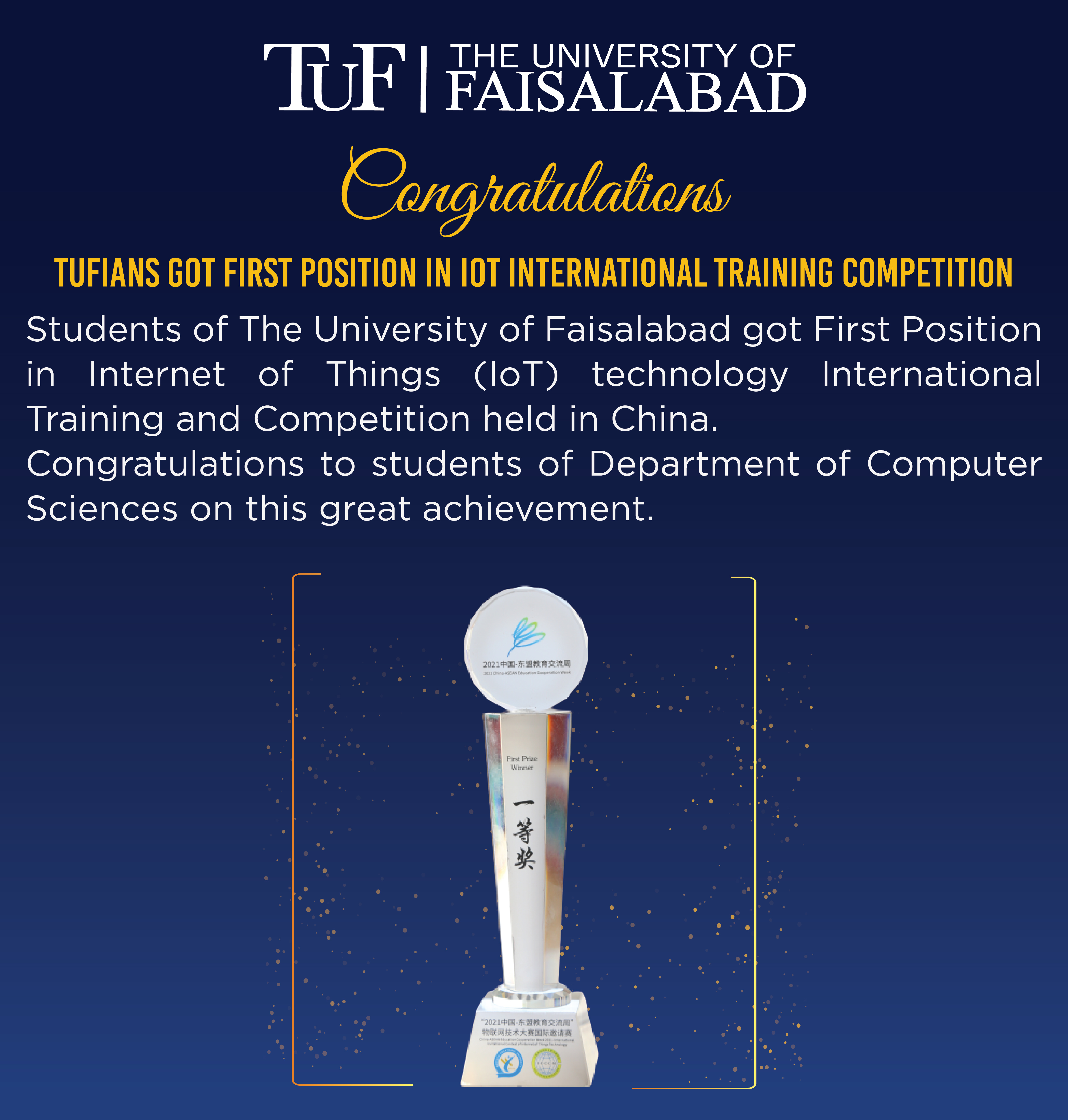Students of The University of Faisalabad got First Position in internet of things technology (IoT) International Training and Competition held in China. Congratulations to students of Department of Computer Sciences on this great achievement.