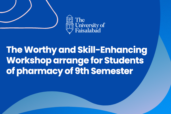 The Worthy and Skill-Enhancing Workshop arrange for Students of pharmacy of 9th Semester