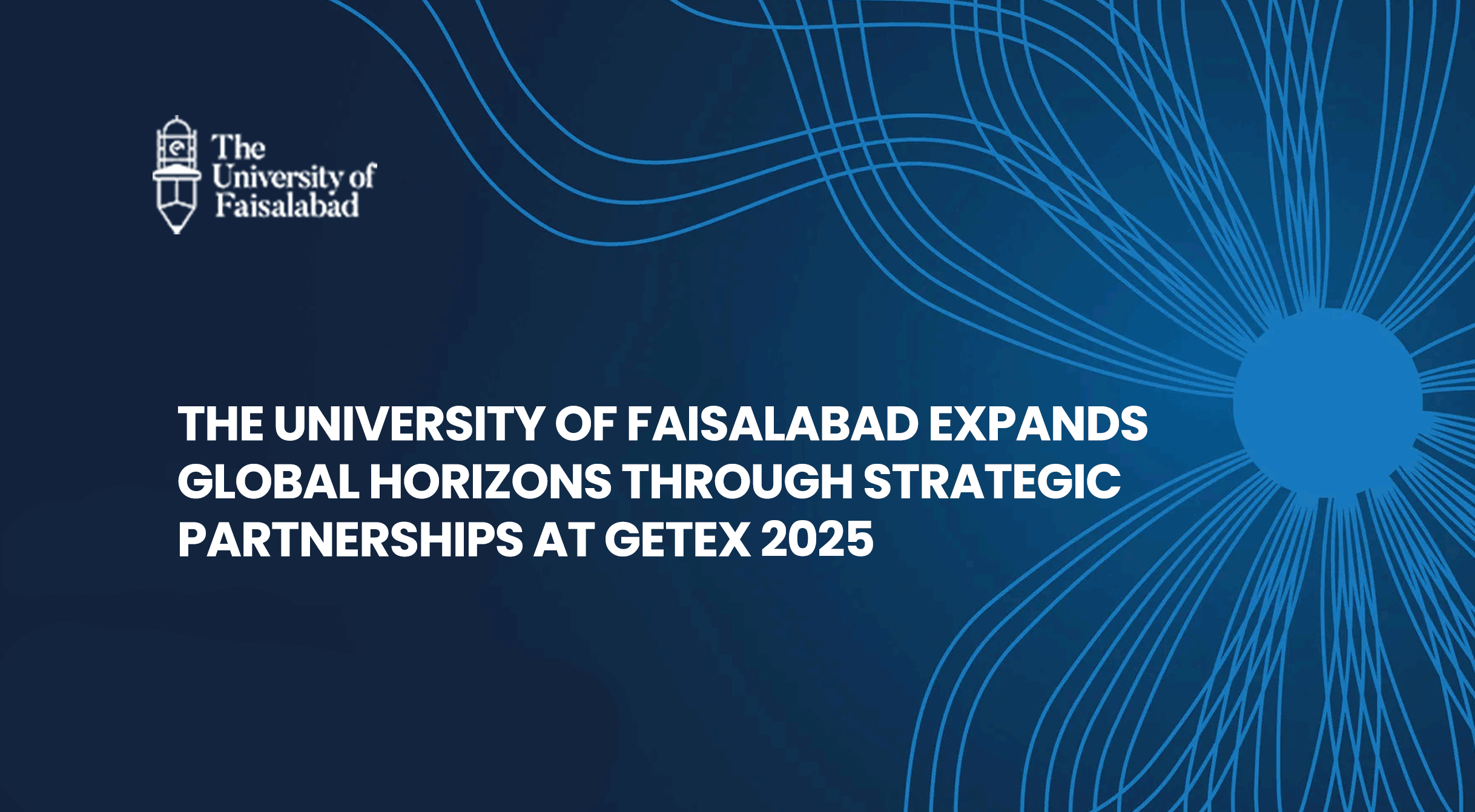The University of Faisalabad Expands Global Horizons Through Strategic Partnerships at GETEX 2025