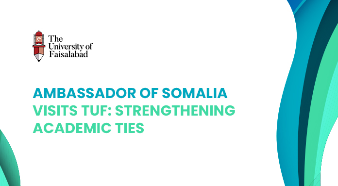Ambassador of Somalia visits TUF: Strengthening academic ties