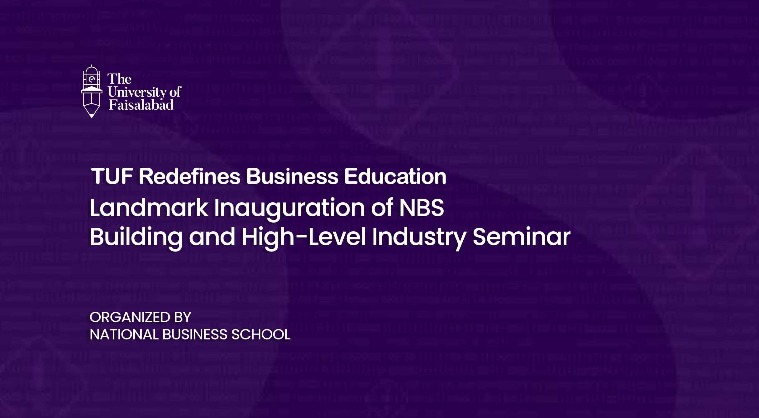 TUF Redefines Business Education: Landmark Inauguration of NBS Building and High-Level Industry Seminar